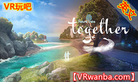 图片[1]VR玩吧-VR游戏破解下载网站-Quest 2 3 一体机游戏-Steam VR串流游戏-VR游戏资源汉化中文网站-Pico Neo3 4-Meta Quest 2 3-HTC VIVE-Oculus Rift-Valve Index-Pico VR-游戏下载中心Steam PC VR游戏《自然之旅：一起VR》Nature Treks Together（高速下载）VR玩吧-VR游戏破解下载网站-Quest 2 3 一体机游戏-Steam VR串流游戏-VR游戏资源汉化中文网站-Pico Neo3 4-Meta Quest 2 3-HTC VIVE-Oculus Rift-Valve Index-Pico VR-游戏下载中心VR玩吧【VRwanba.com】汉化VR游戏官网